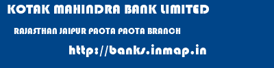 KOTAK MAHINDRA BANK LIMITED  RAJASTHAN JAIPUR PAOTA PAOTA BRANCH  banks information 